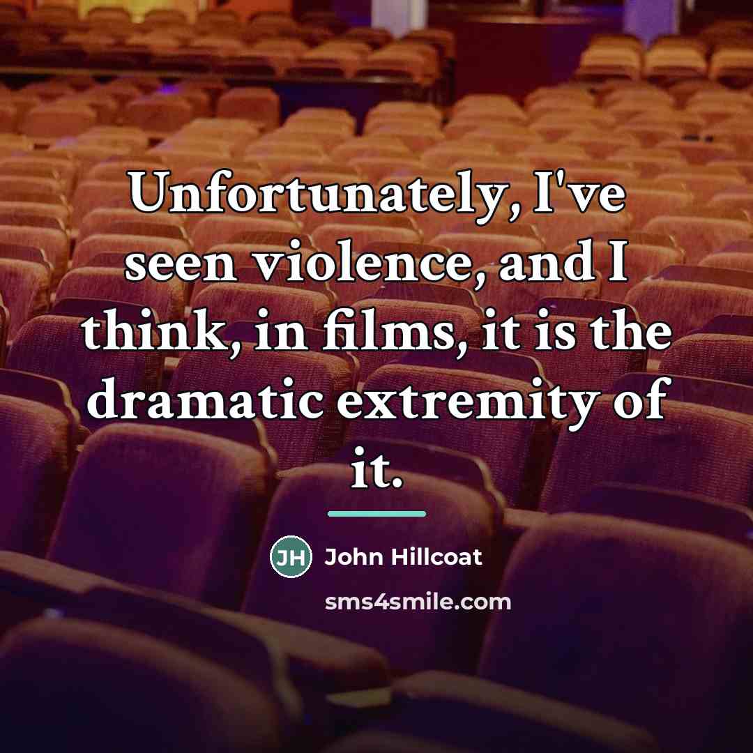 “Unfortunately, I've seen violence, and I think, in films, it…” quote by John Hillcoat