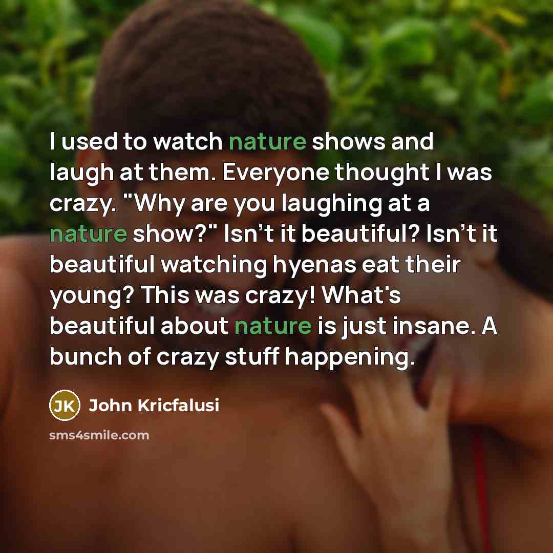 “I used to watch nature shows and laugh at them.…” quote by John Kricfalusi