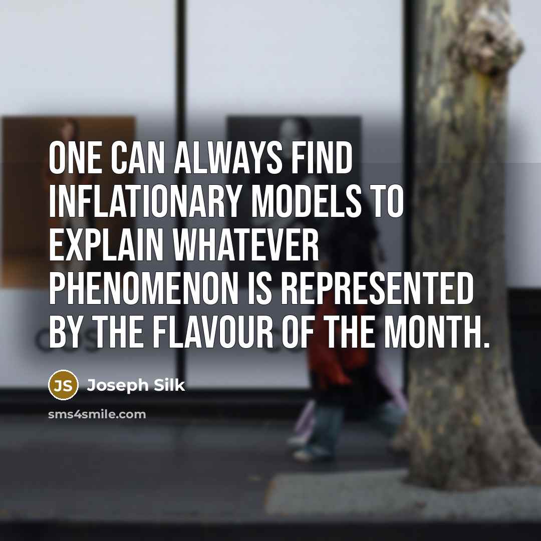 “One can always find inflationary models to explain whatever phenomenon…” quote by Joseph Silk