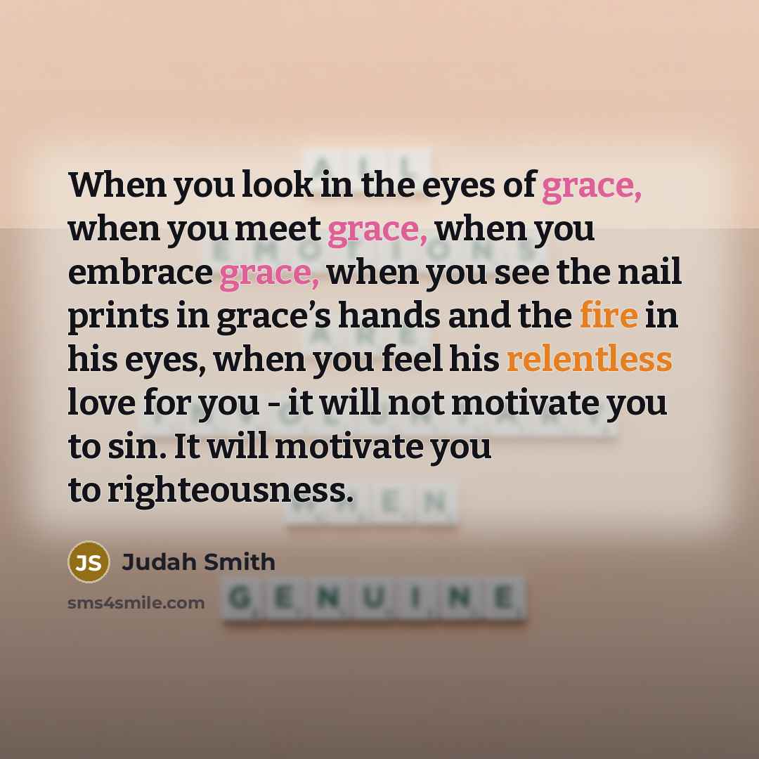 “When you look in the eyes of grace, when you…” quote by Judah Smith