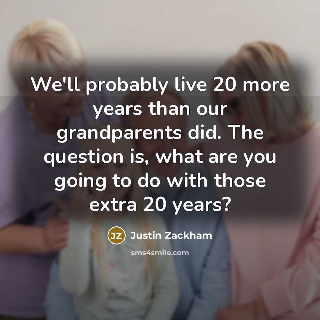 “We'll probably live 20 more years than our grandparents did.…” quote by Justin Zackham