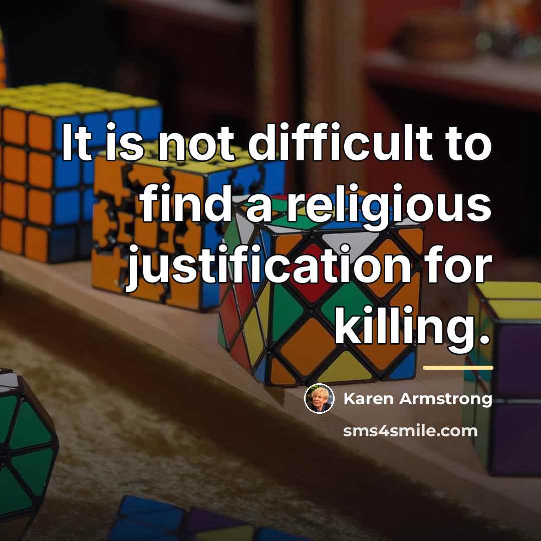 “It is not difficult to find a religious justification for…” quote by Karen Armstrong