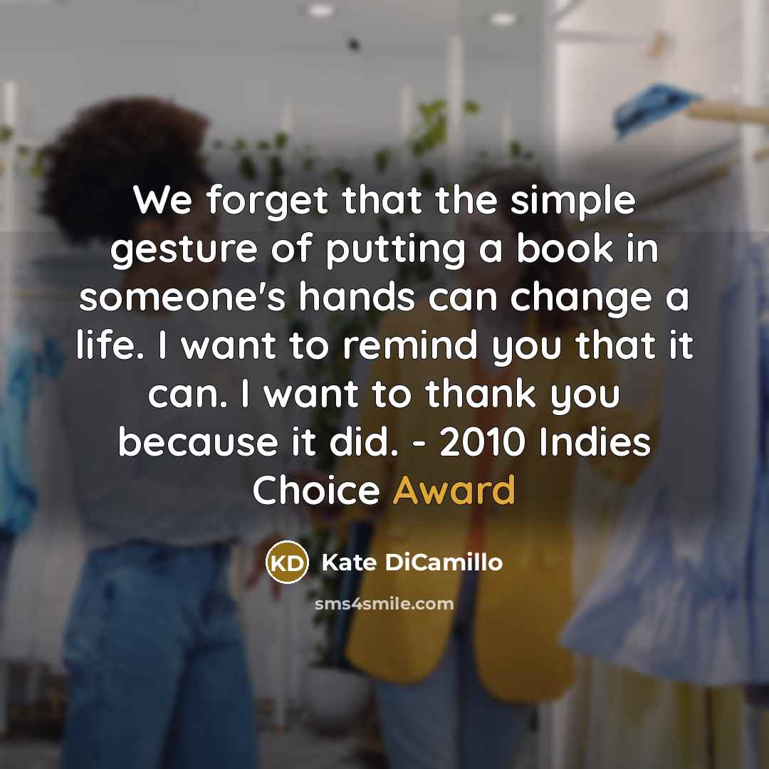 “We forget that the simple gesture of putting a book…” quote by Kate DiCamillo