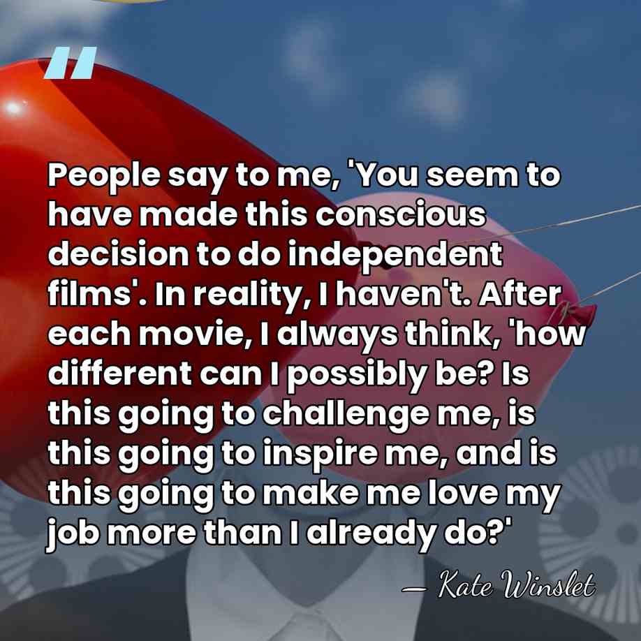 People say to me, 'You seem to have made this conscious decision&hellip; - Kate Winslet