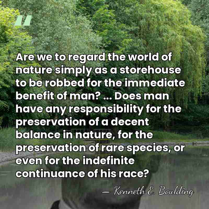 Are we to regard the world of nature simply as a storehouse&hellip; - Kenneth E. Boulding
