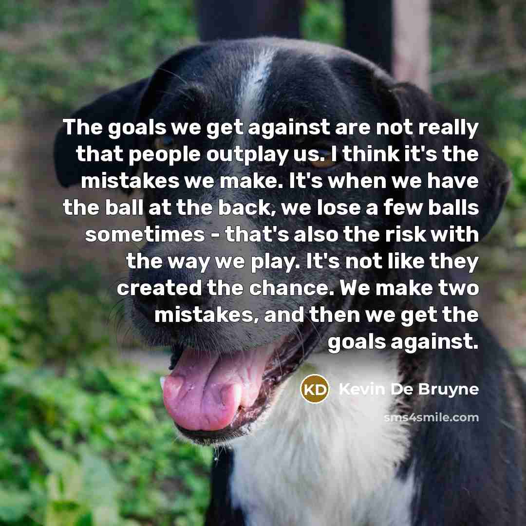 “The goals we get against are not really that people…” quote by Kevin De Bruyne