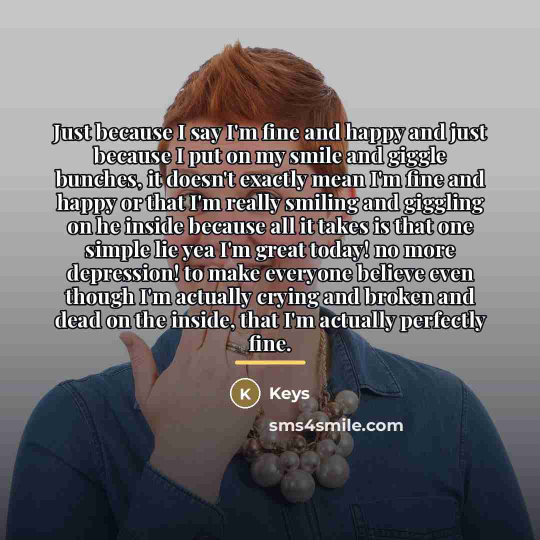 “Just because I say I'm fine and happy and just…” quote by Keys