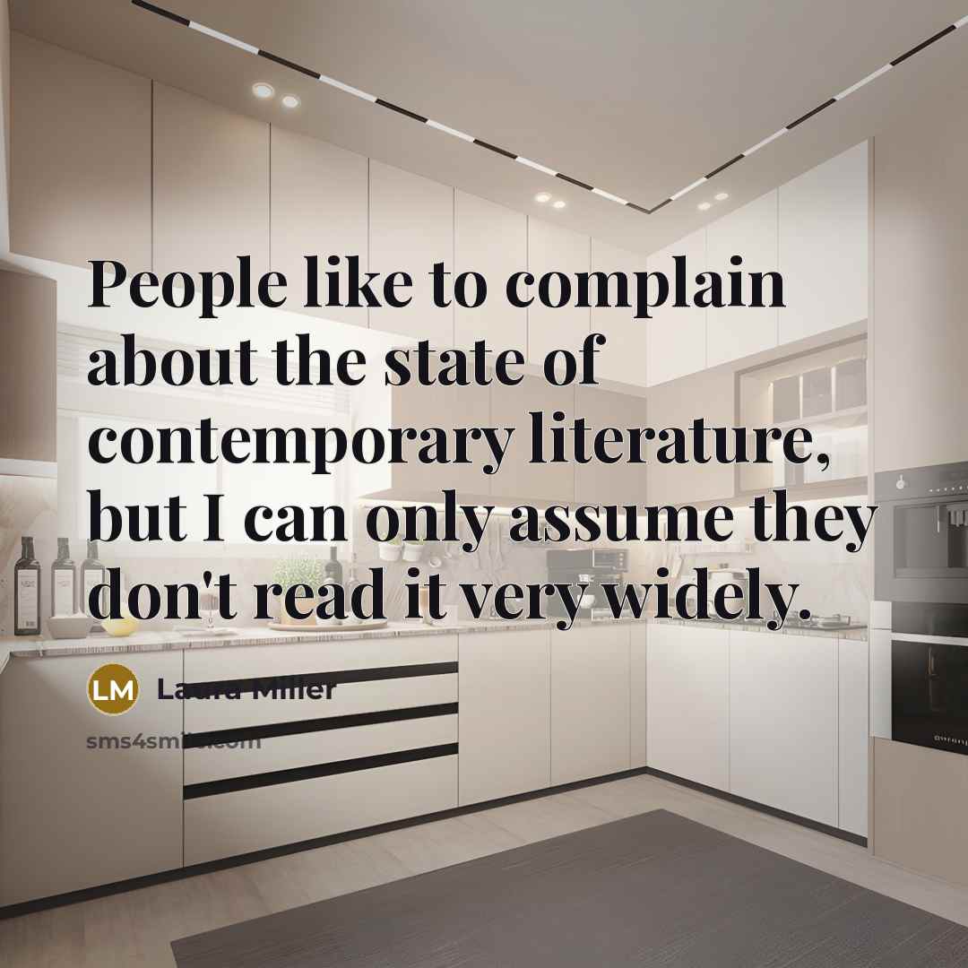 “People like to complain about the state of contemporary literature,…” quote by Laura Miller