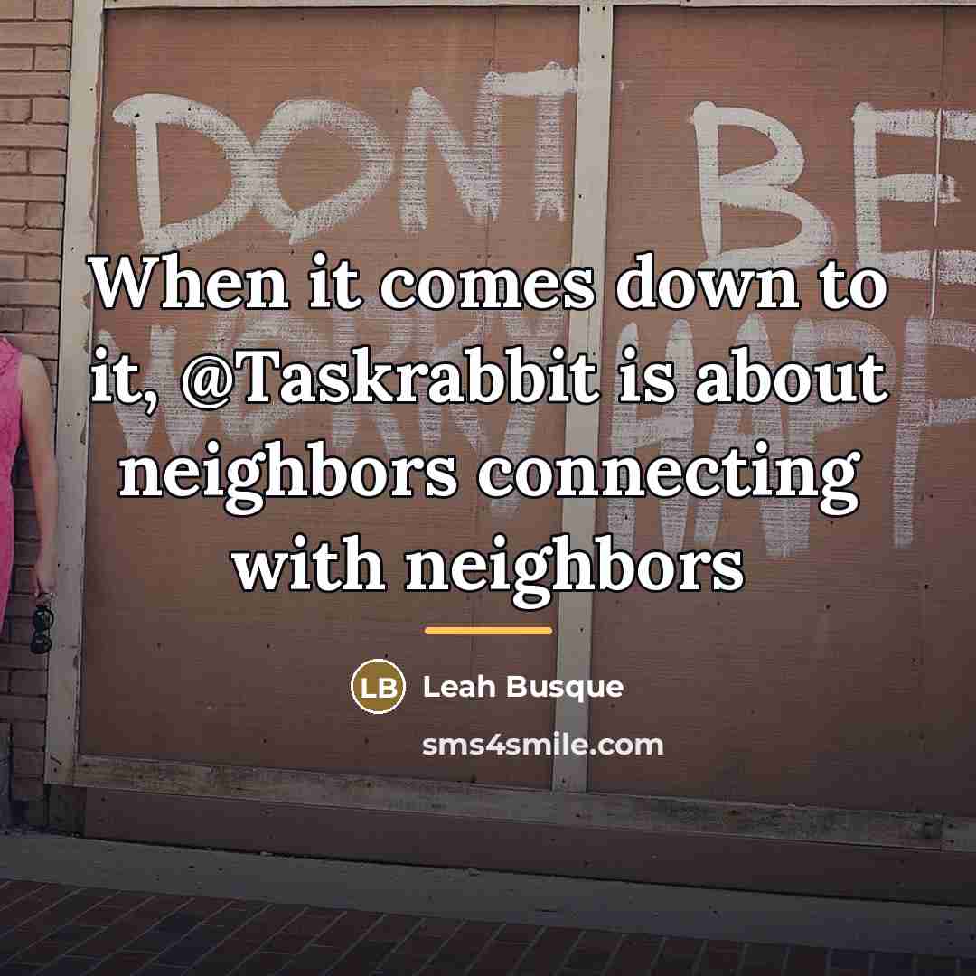 “When it comes down to it, @Taskrabbit is about neighbors…” quote by Leah Busque
