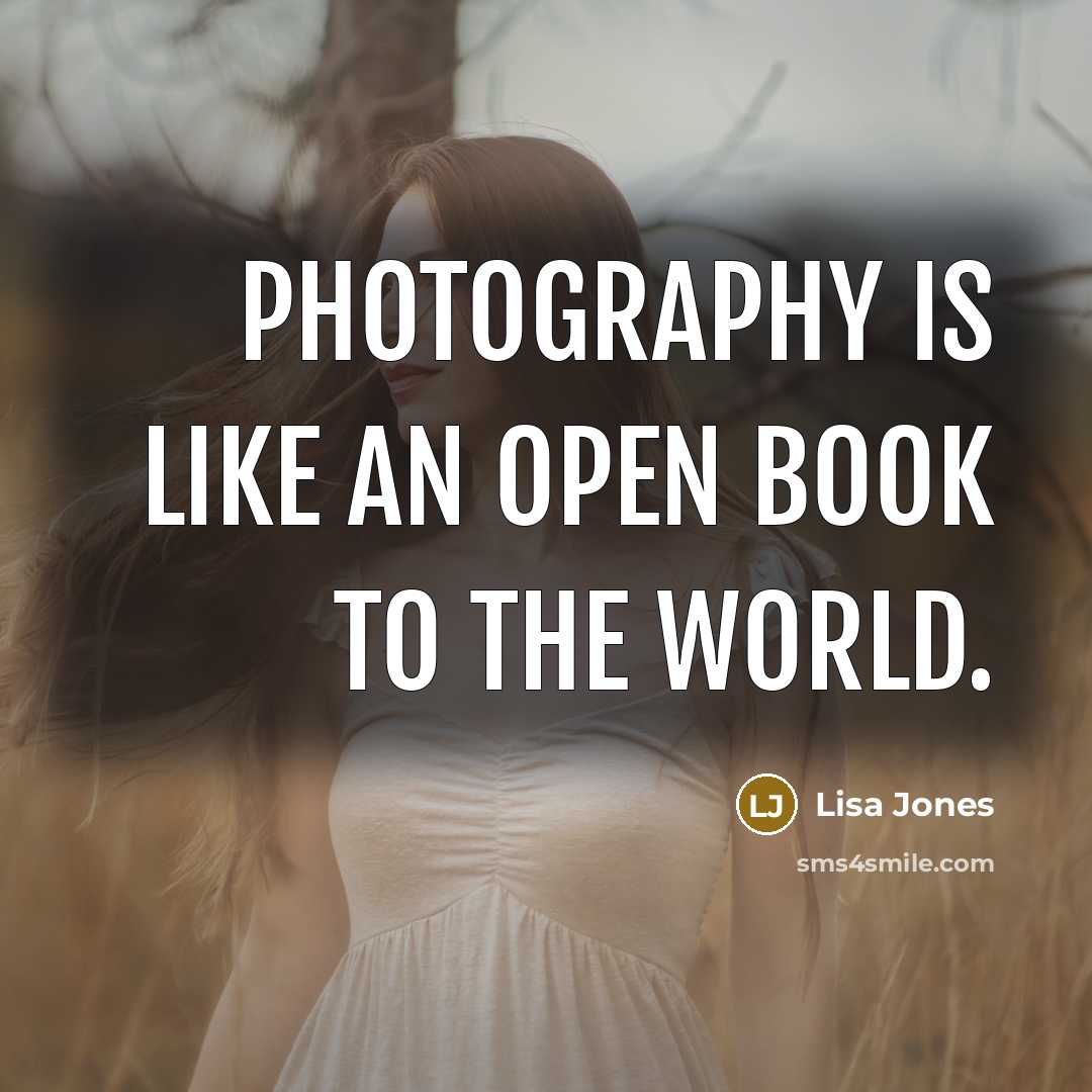 “Photography is like an open book to the world.…” quote by Lisa Jones