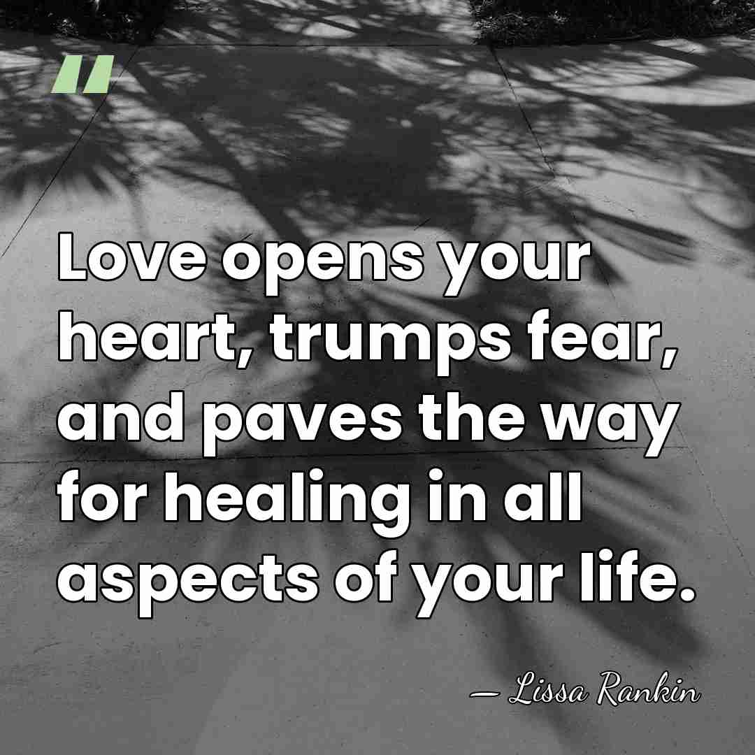 Love opens your heart, trumps fear, and paves the way for healing&hellip; - Lissa Rankin