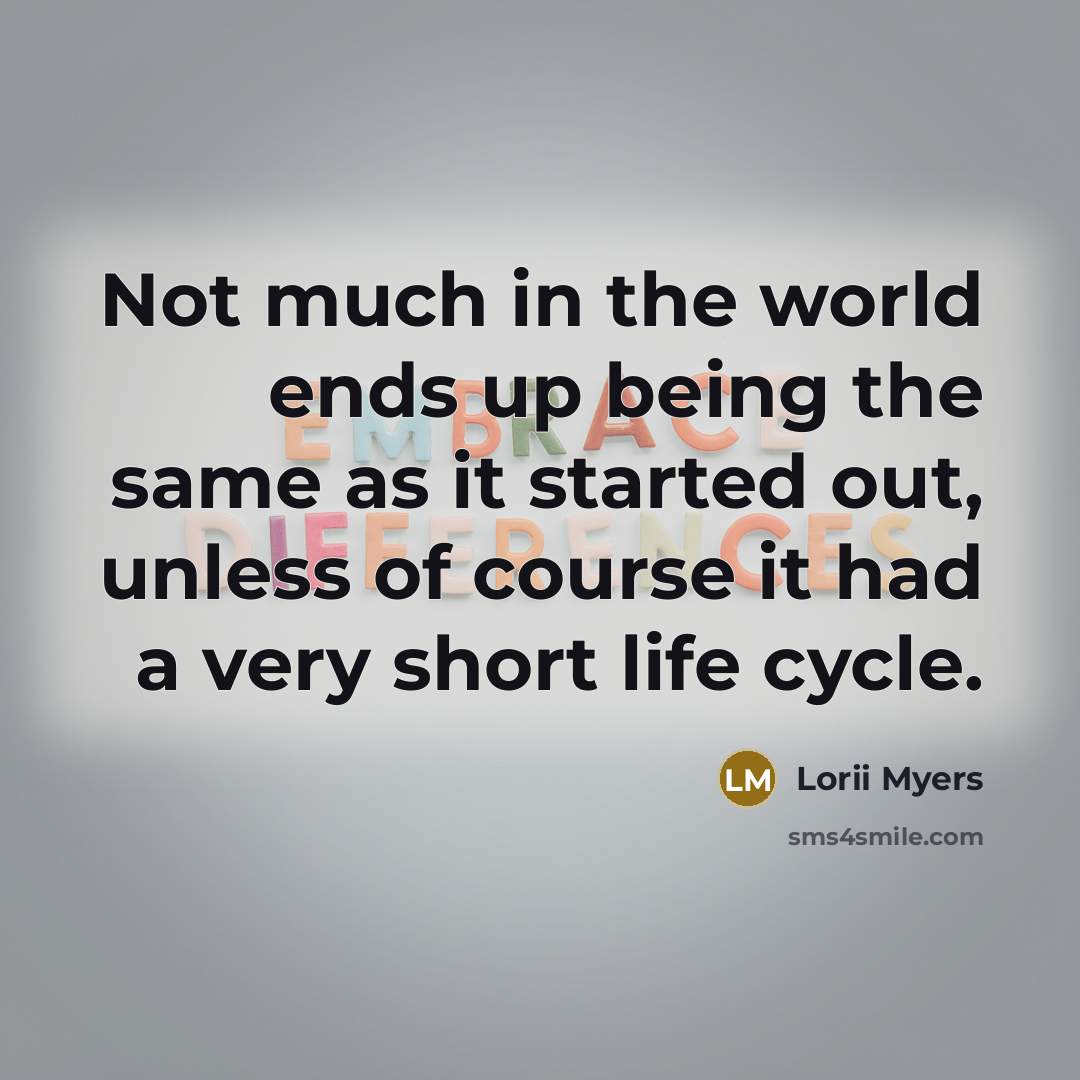 “Not much in the world ends up being the same…” quote by Lorii Myers