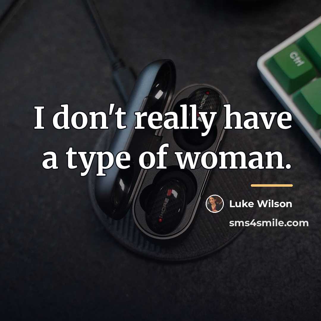 “I don't really have a type of woman.…” quote by Luke Wilson