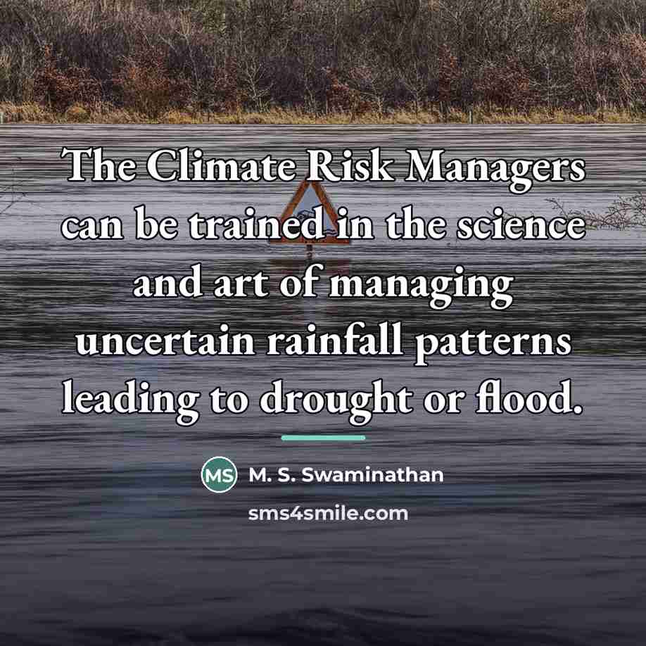 “The Climate Risk Managers can be trained in the science…” quote by M. S. Swaminathan
