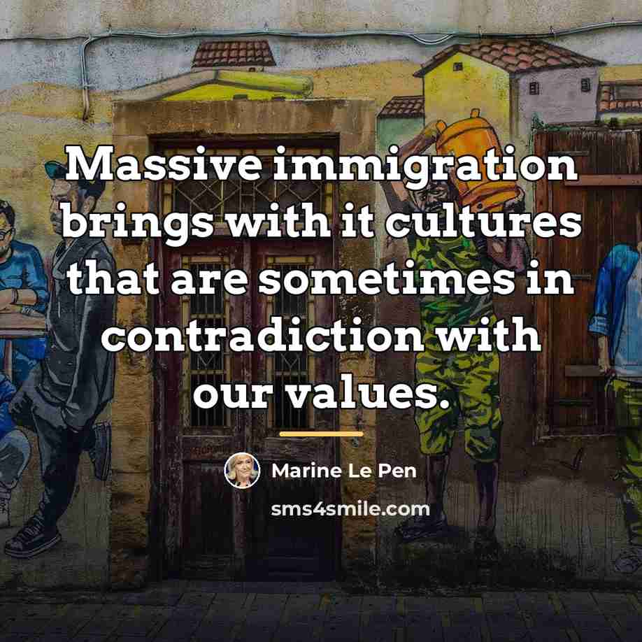 “Massive immigration brings with it cultures that are sometimes in…” quote by Marine Le Pen