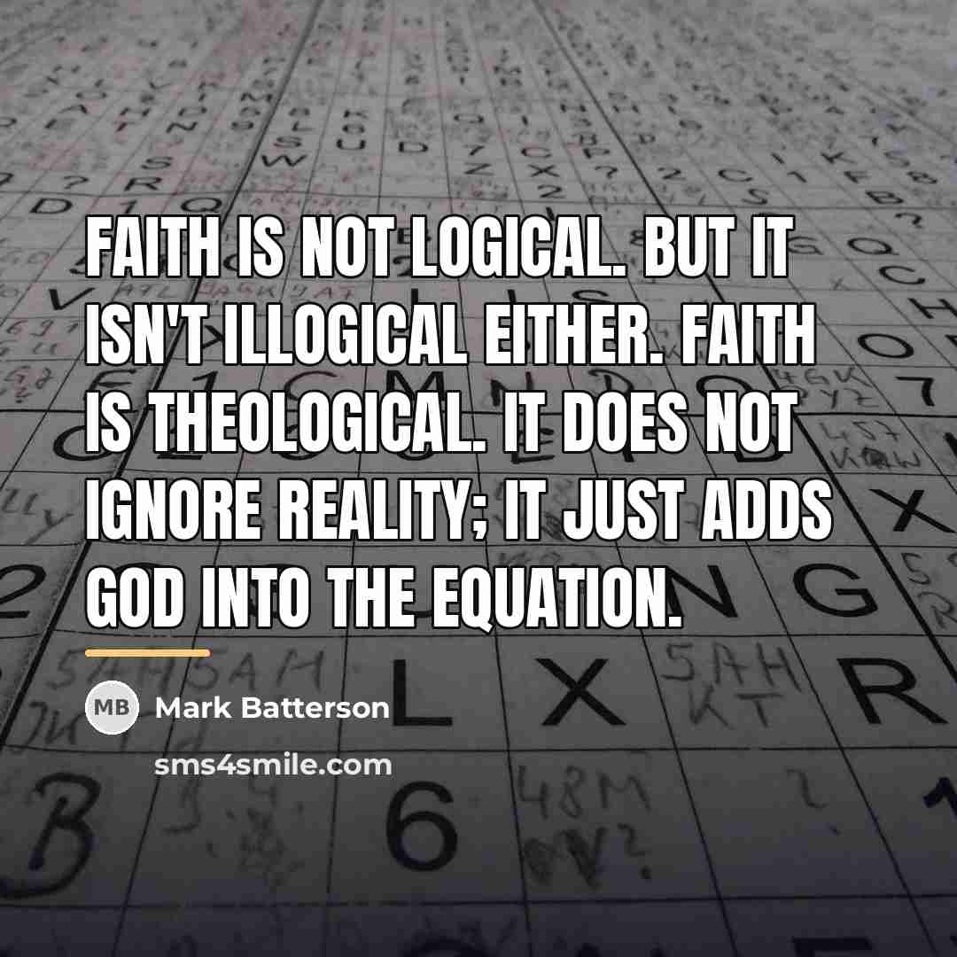 “Faith is not logical. But it isn't illogical either. Faith…” quote by Mark Batterson