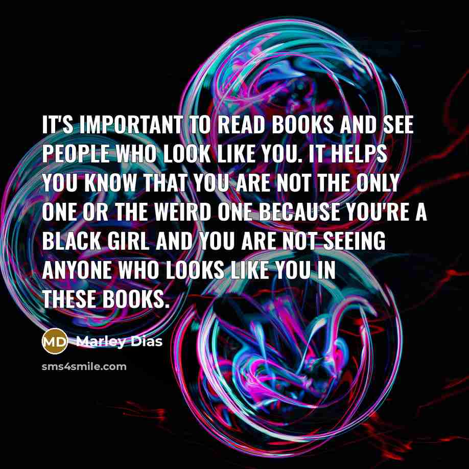 “It's important to read books and see people who look…” quote by Marley Dias