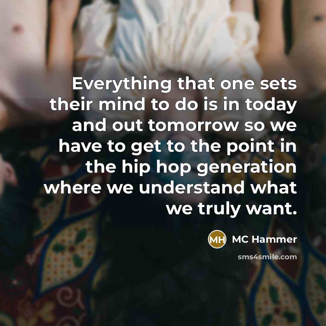 “Everything that one sets their mind to do is in…” quote by MC Hammer