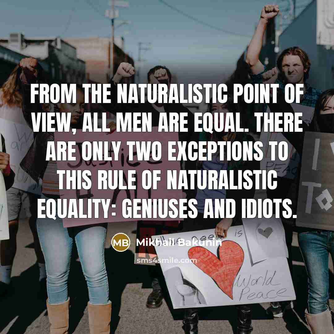 “From the naturalistic point of view, all men are equal.…” quote by Mikhail Bakunin