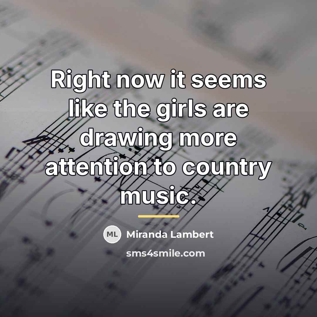 “Right now it seems like the girls are drawing more…” quote by Miranda Lambert