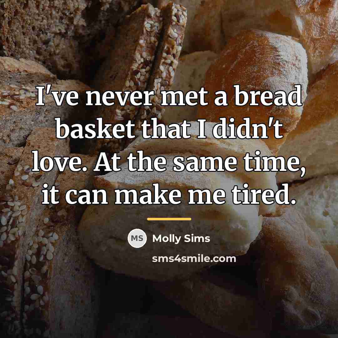 “I've never met a bread basket that I didn't love.…” quote by Molly Sims