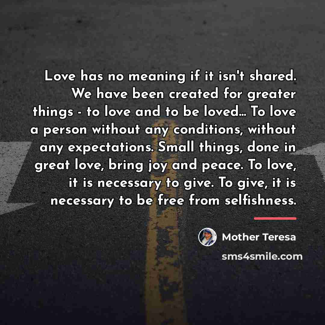“Love has no meaning if it isn't shared. We have…” quote by Mother Teresa