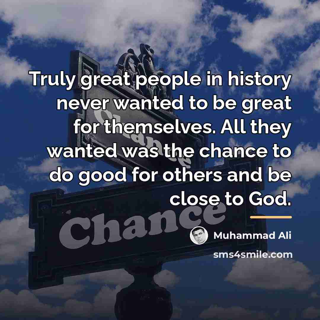 “Truly great people in history never wanted to be great…” quote by Muhammad Ali