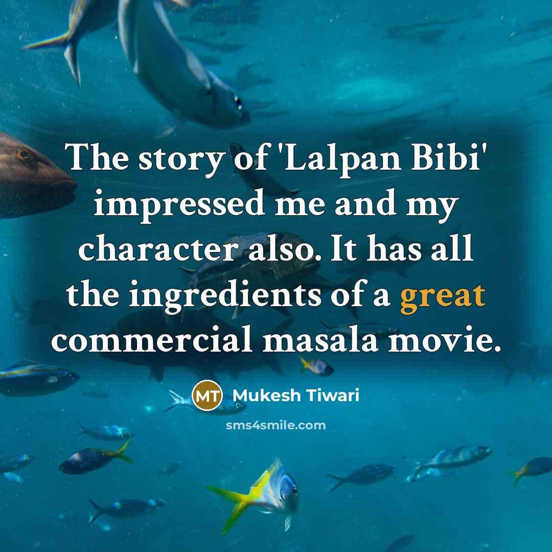 “The story of 'Lalpan Bibi' impressed me and my character also. It has all the ingredients of a great commercial masala movie.” quote by Mukesh Tiwari