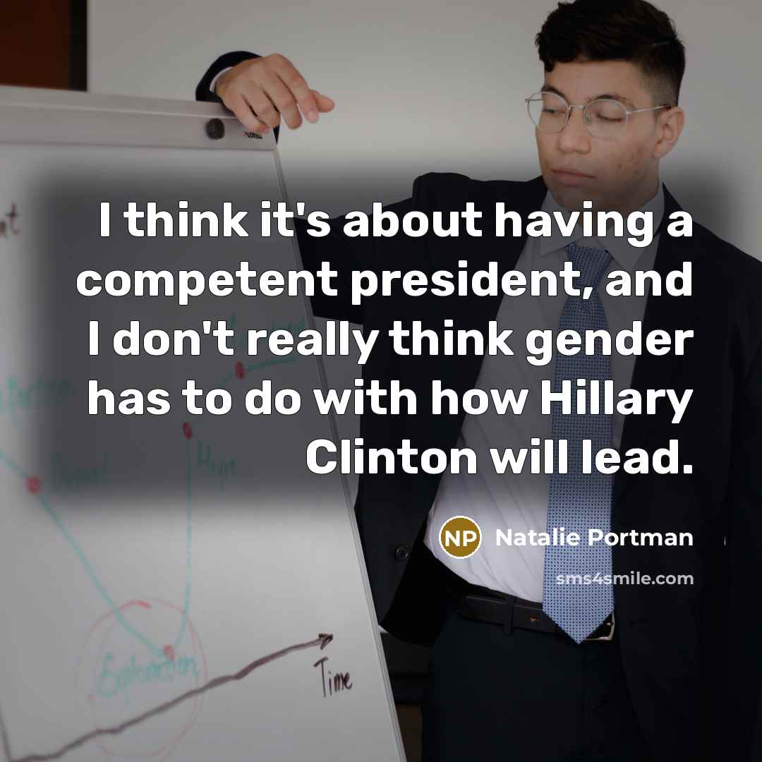 “I think it's about having a competent president, and I…” quote by Natalie Portman