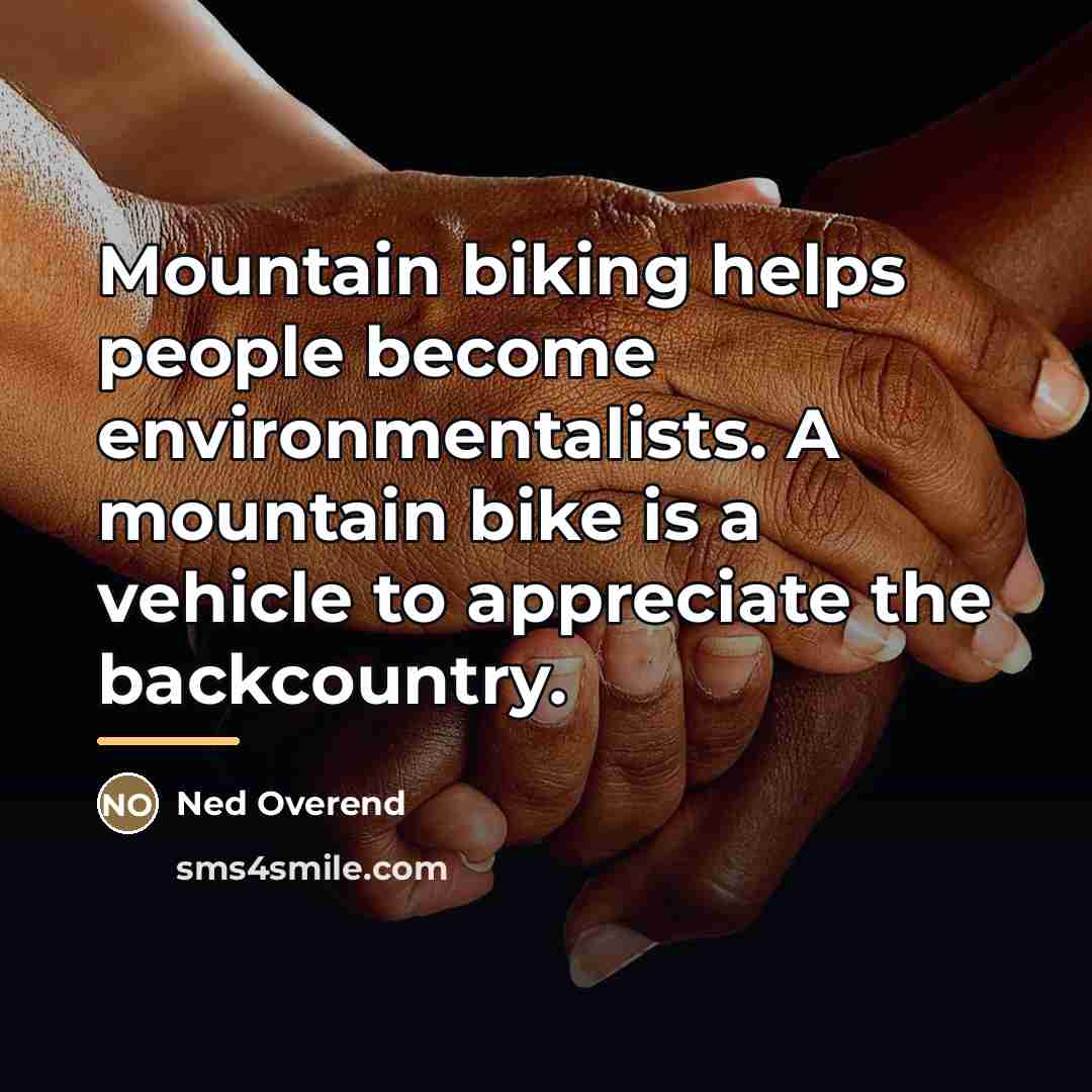 “Mountain biking helps people become environmentalists. A mountain bike is…” quote by Ned Overend