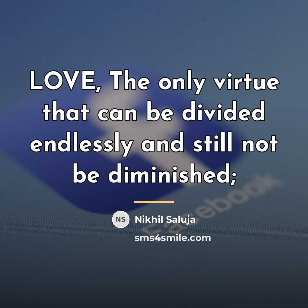 “LOVE, The only virtue that can be divided endlessly and…” quote by Nikhil Saluja