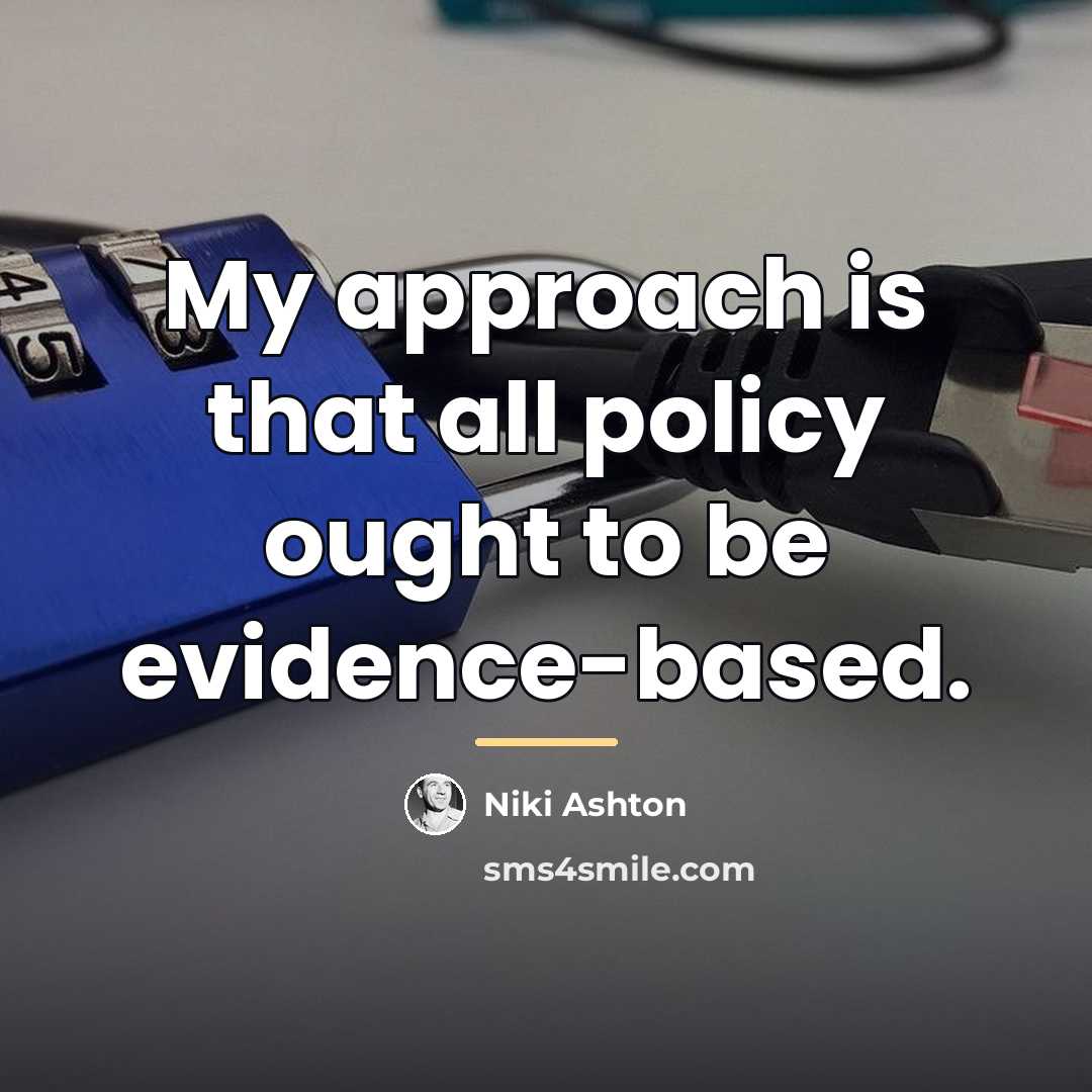 “My approach is that all policy ought to be evidence-based.…” quote by Niki Ashton