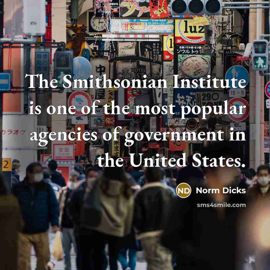 “The Smithsonian Institute is one of the most popular agencies…” quote by Norm Dicks