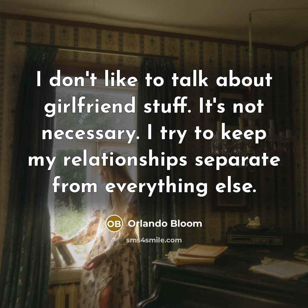“I don't like to talk about girlfriend stuff. It's not…” quote by Orlando Bloom