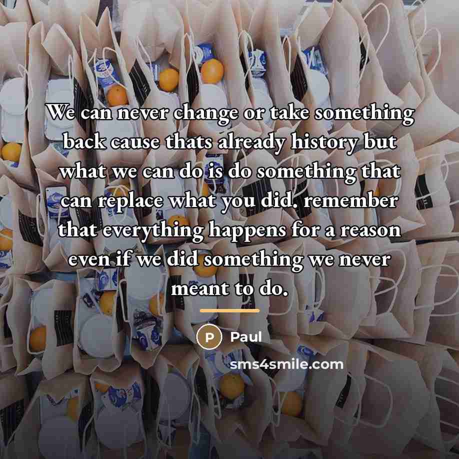 “We can never change or take something back cause thats…” quote by Paul