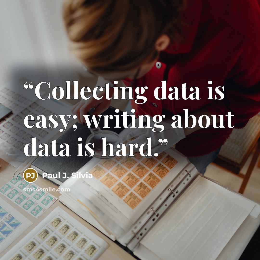 “Collecting data is easy; writing about data is hard.” quote by Paul J. Silvia