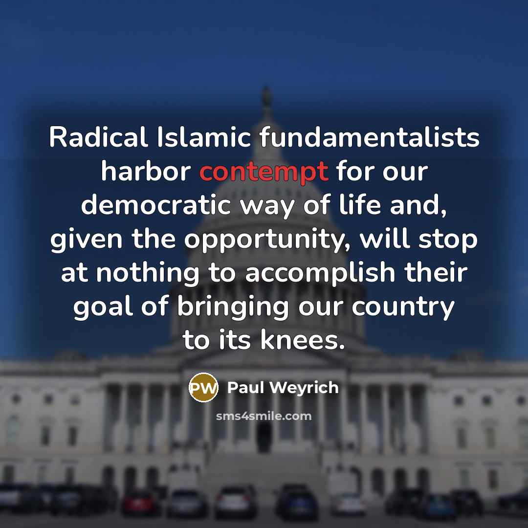 “Radical Islamic fundamentalists harbor contempt for our democratic way of…” quote by Paul Weyrich