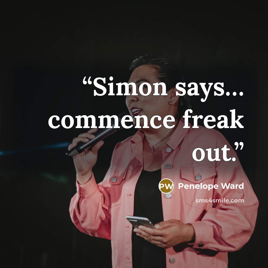“Simon says… commence freak out.” quote by Penelope Ward