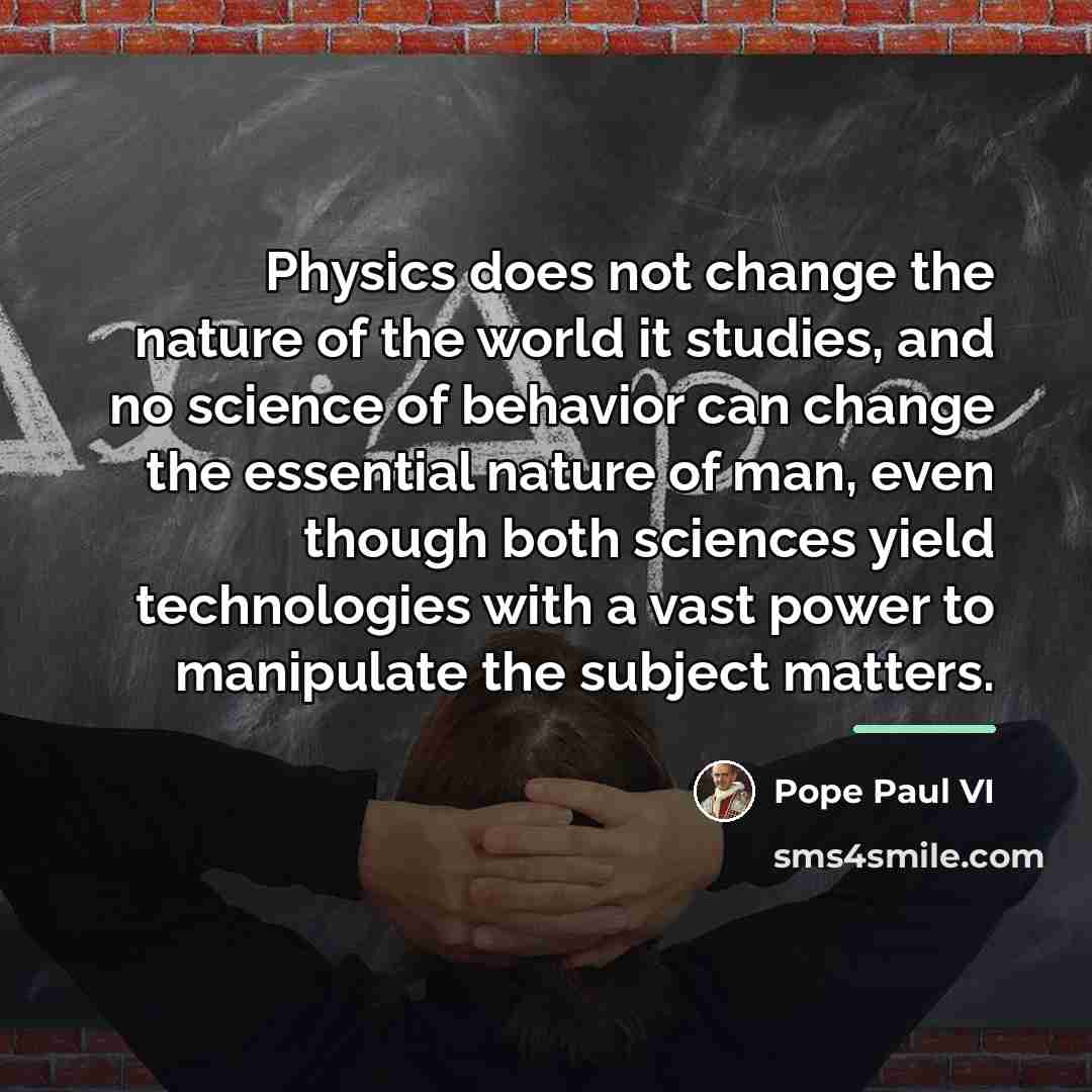“Physics does not change the nature of the world it…” quote by Pope Paul VI