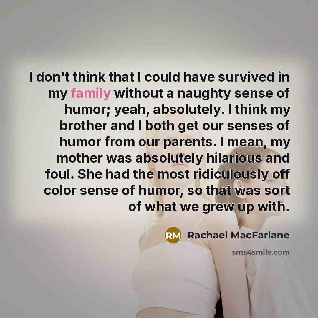 “I don't think that I could have survived in my…” quote by Rachael MacFarlane