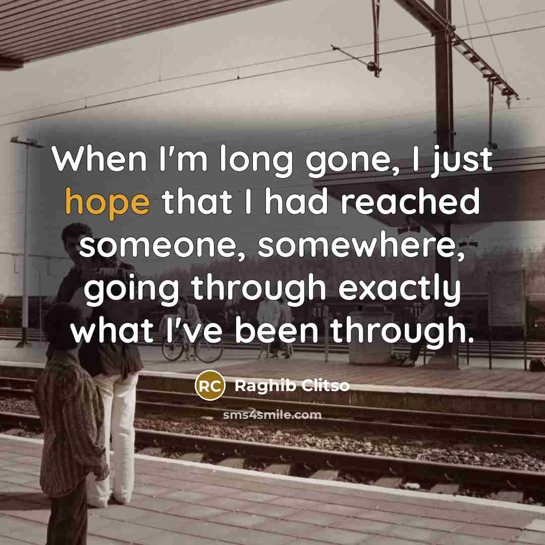 “When I'm long gone, I just hope that I had…” quote by Raghib Clitso
