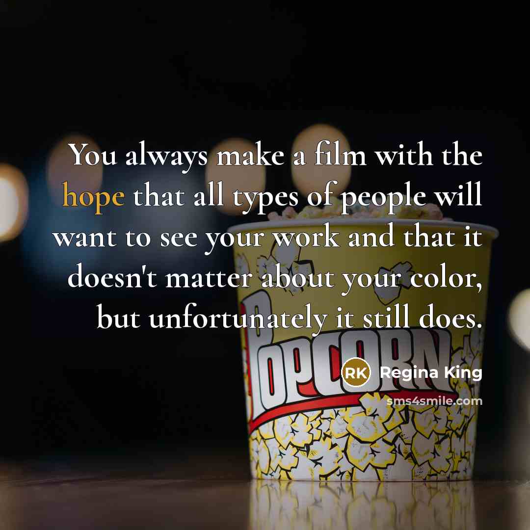 “You always make a film with the hope that all…” quote by Regina King