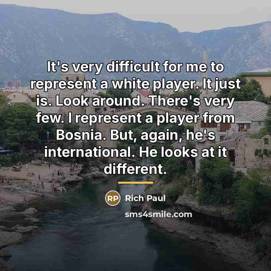 “It's very difficult for me to represent a white player.…” quote by Rich Paul