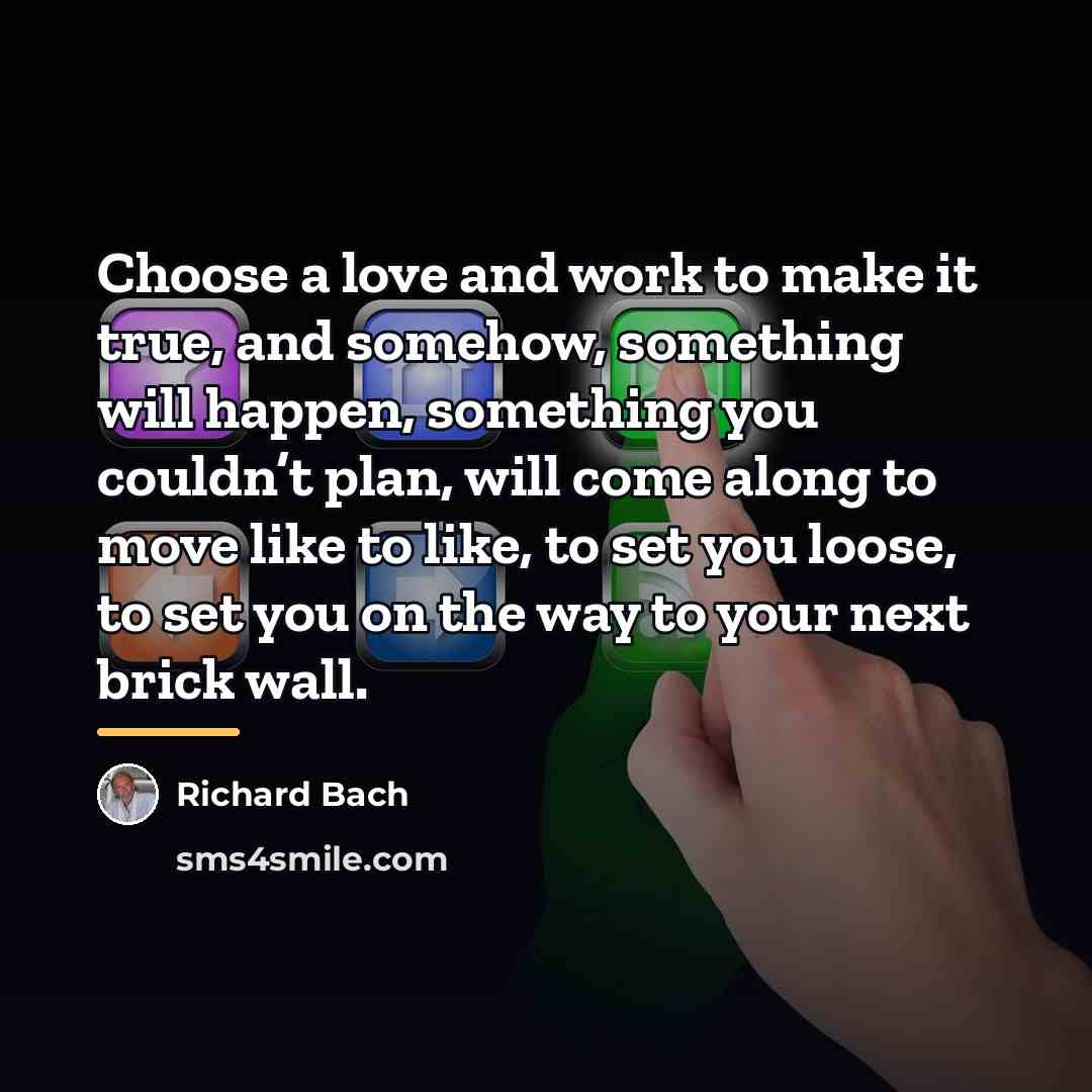 “Choose a love and work to make it true, and…” quote by Richard Bach