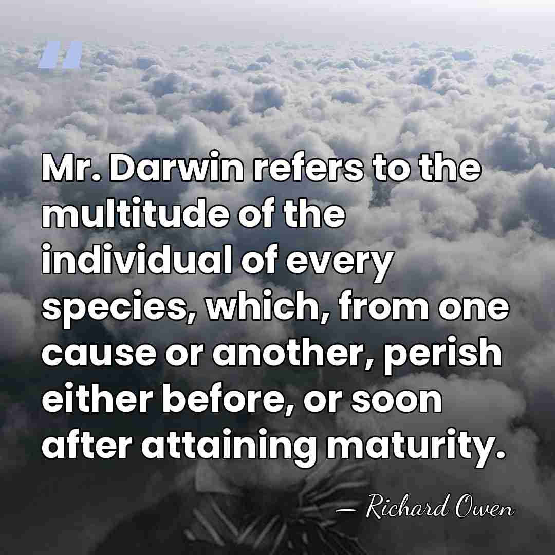 Mr. Darwin refers to the multitude of the individual of every species,&hellip; - Richard Owen