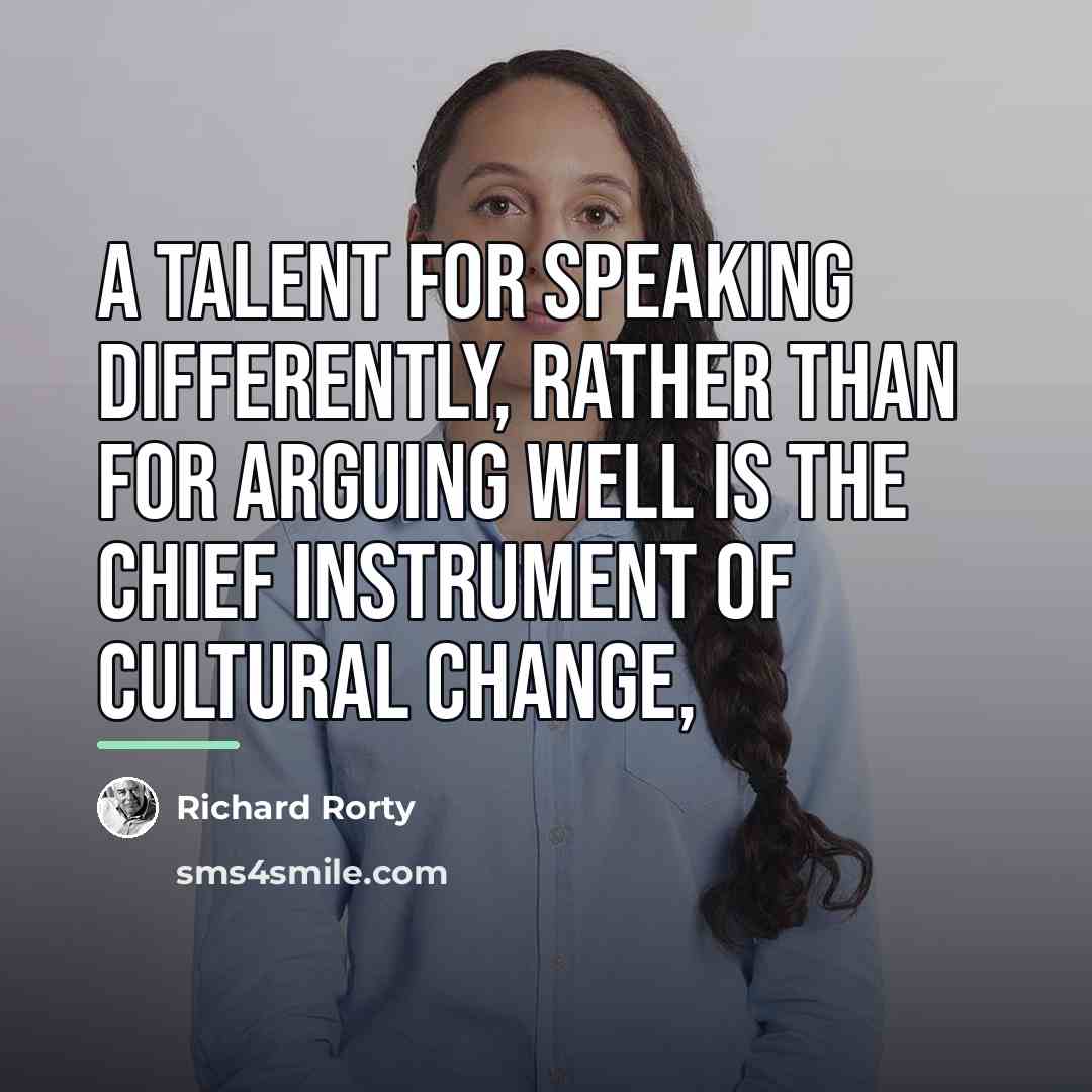 “A talent for speaking differently, rather than for arguing well…” quote by Richard Rorty