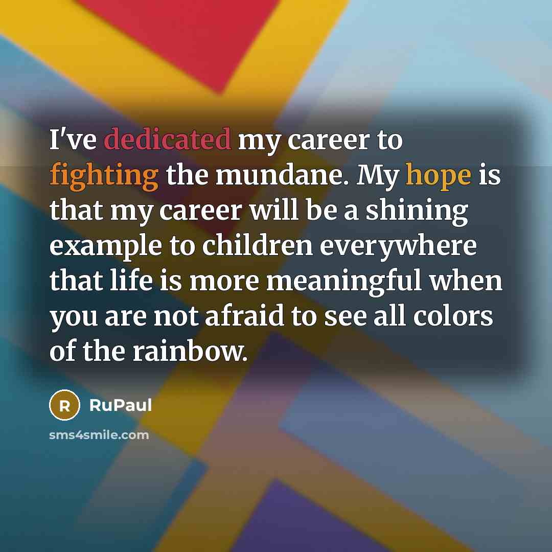“I've dedicated my career to fighting the mundane. My hope…” quote by RuPaul