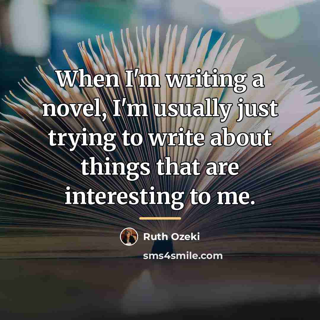 “When I'm writing a novel, I'm usually just trying to…” quote by Ruth Ozeki