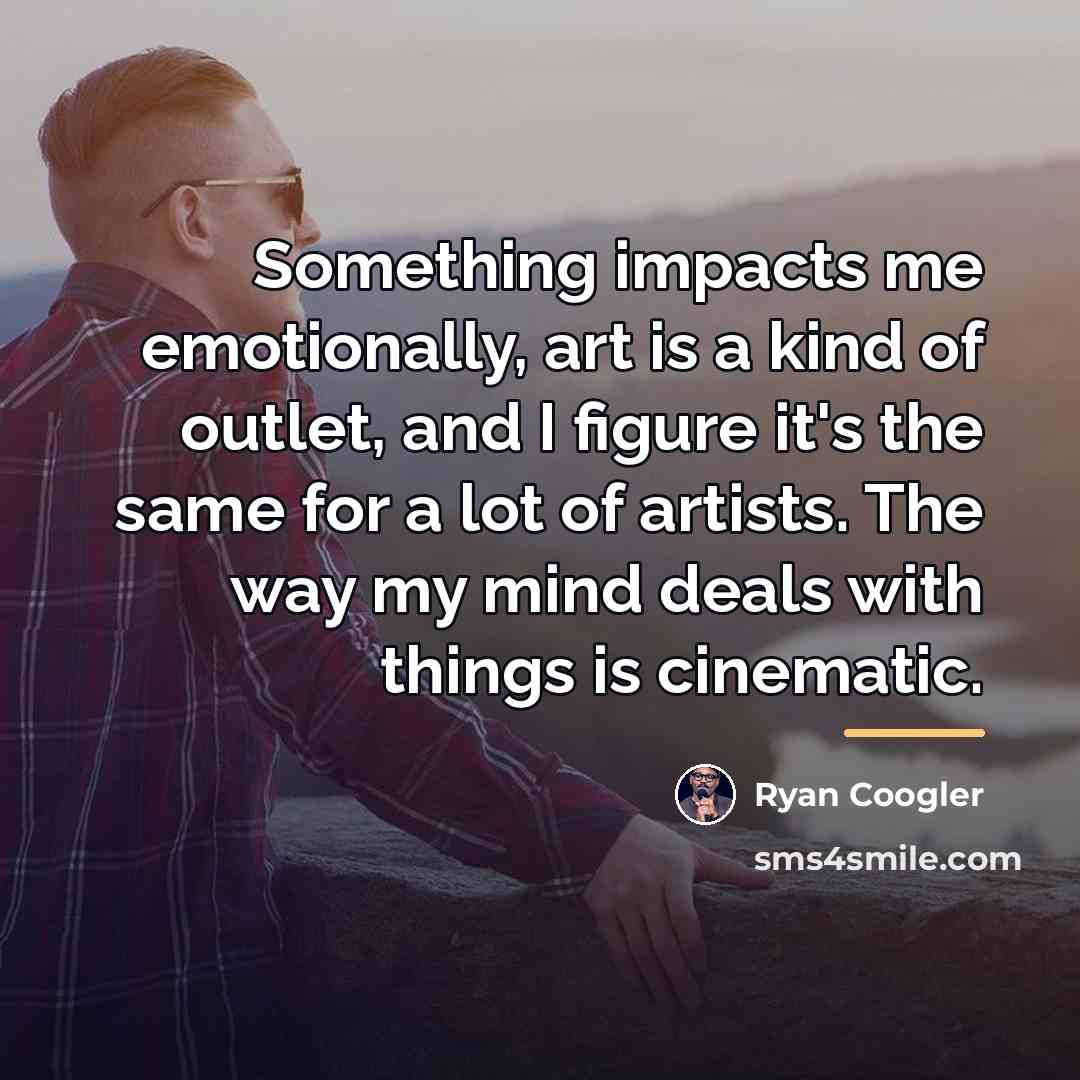 “Something impacts me emotionally, art is a kind of outlet,…” quote by Ryan Coogler