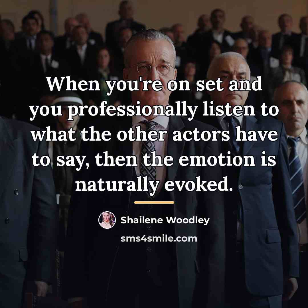 “When you're on set and you professionally listen to what…” quote by Shailene Woodley